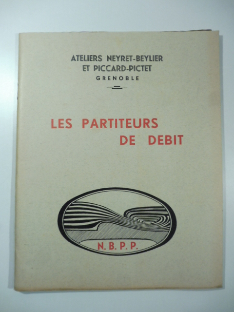 Ateliers Neyret-Beylier et Piccard-Pictet Grenoble. Les partiteurs de debit. Quelques solutions rationnelles des problemes d'irrigation